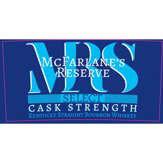 McFarlane’s Reserve Select Cask Strength Bourbon - Main Street Liquor